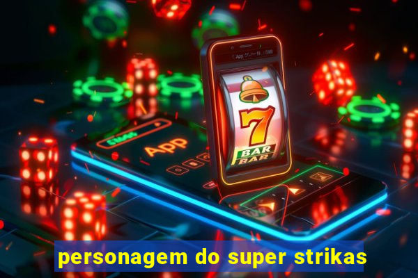 personagem do super strikas